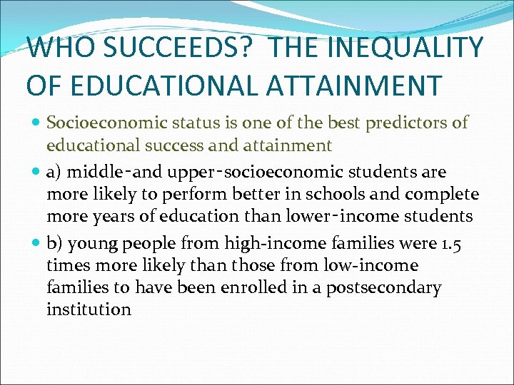 WHO SUCCEEDS? THE INEQUALITY OF EDUCATIONAL ATTAINMENT Socioeconomic status is one of the best