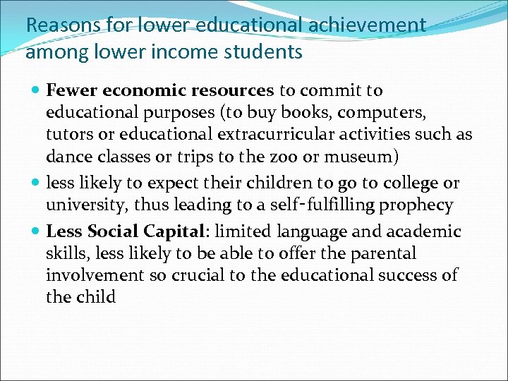 Reasons for lower educational achievement among lower income students Fewer economic resources to commit