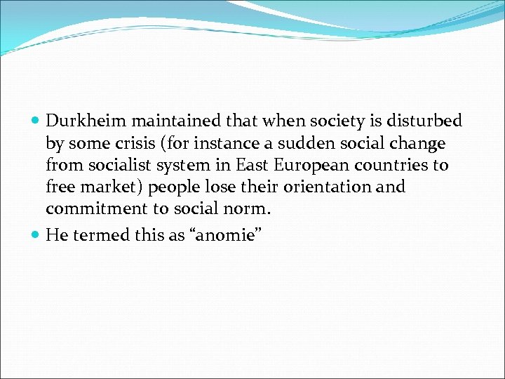  Durkheim maintained that when society is disturbed by some crisis (for instance a