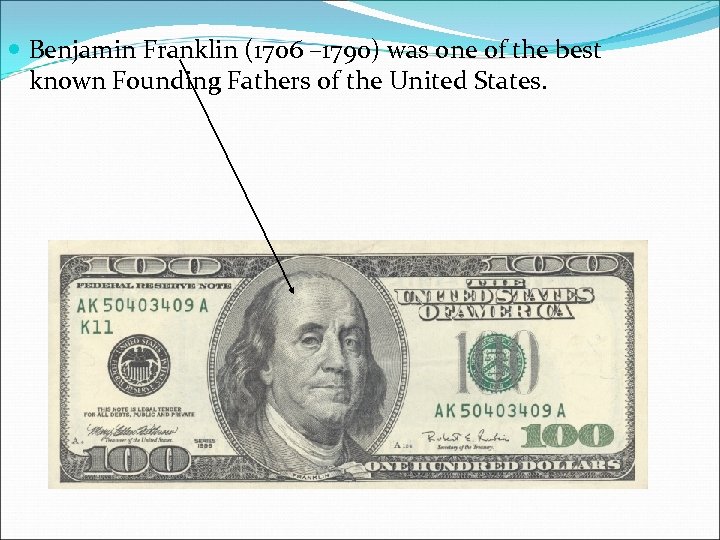 Benjamin Franklin (1706 – 1790) was one of the best known Founding Fathers