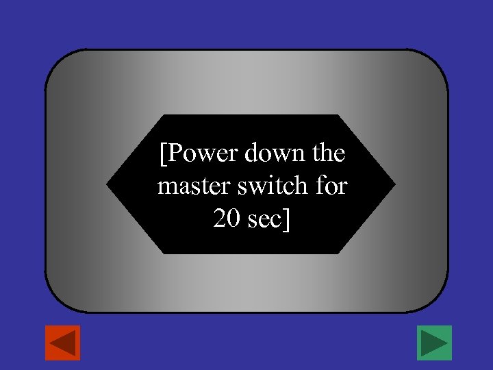 [Power down the master switch for 20 sec] 