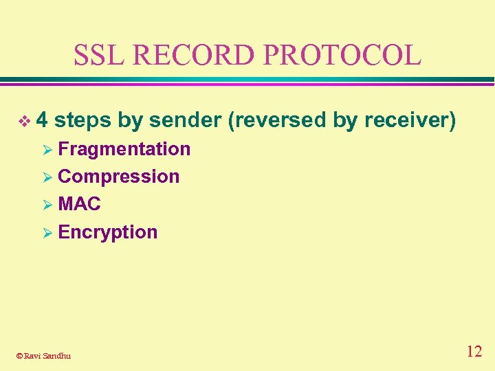 SSL RECORD PROTOCOL v 4 steps by sender (reversed by receiver) Ø Fragmentation Ø