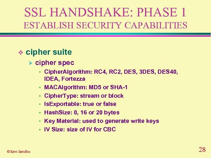 SSL HANDSHAKE: PHASE 1 ESTABLISH SECURITY CAPABILITIES v cipher suite Ø cipher spec •