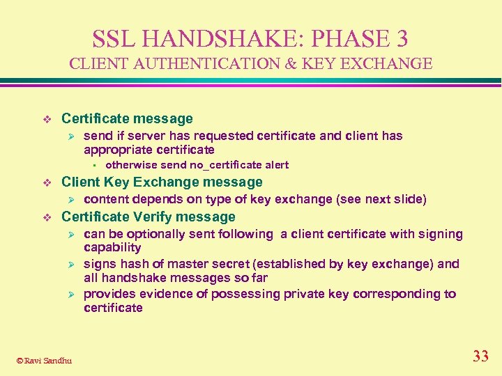 SSL HANDSHAKE: PHASE 3 CLIENT AUTHENTICATION & KEY EXCHANGE v Certificate message Ø send