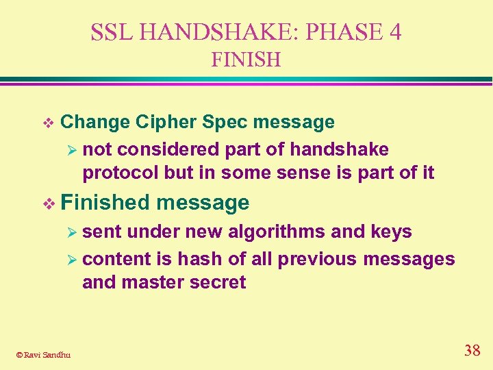 SSL HANDSHAKE: PHASE 4 FINISH v Change Cipher Spec message Ø not considered part