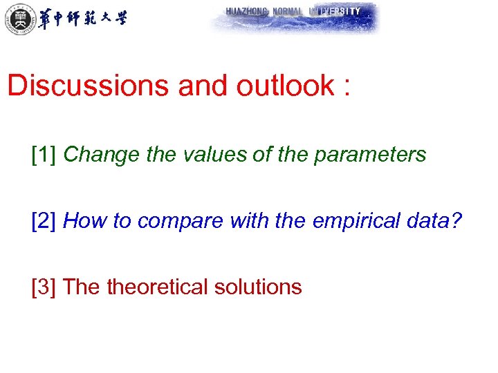 Discussions and outlook : [1] Change the values of the parameters [2] How to