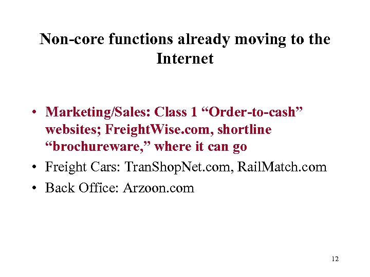 Non-core functions already moving to the Internet • Marketing/Sales: Class 1 “Order-to-cash” websites; Freight.