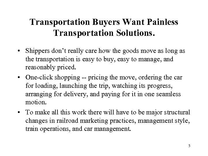 Transportation Buyers Want Painless Transportation Solutions. • Shippers don’t really care how the goods