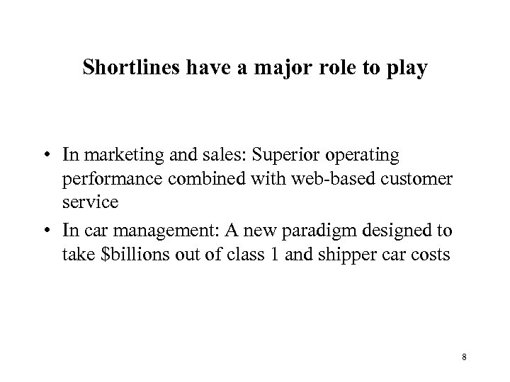 Shortlines have a major role to play • In marketing and sales: Superior operating