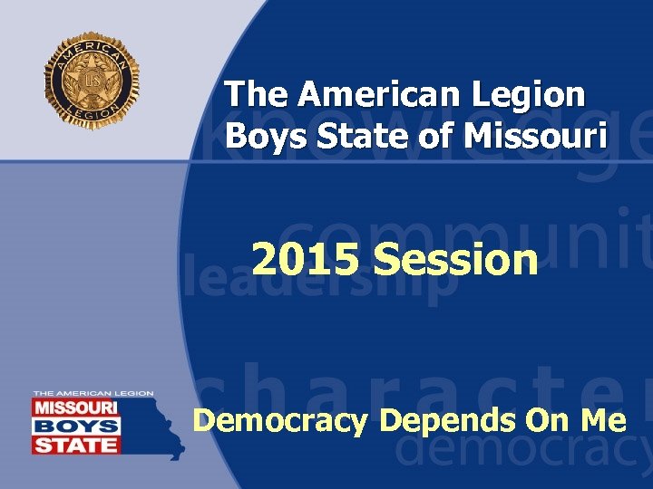 The American Legion Boys State of Missouri 2015 Session Democracy Depends On Me 