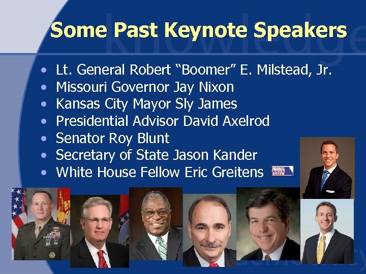Some Past Keynote Speakers • • Lt. General Robert “Boomer” E. Milstead, Jr. Missouri
