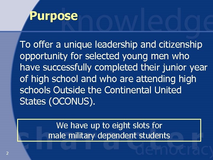 Purpose To offer a unique leadership and citizenship opportunity for selected young men who