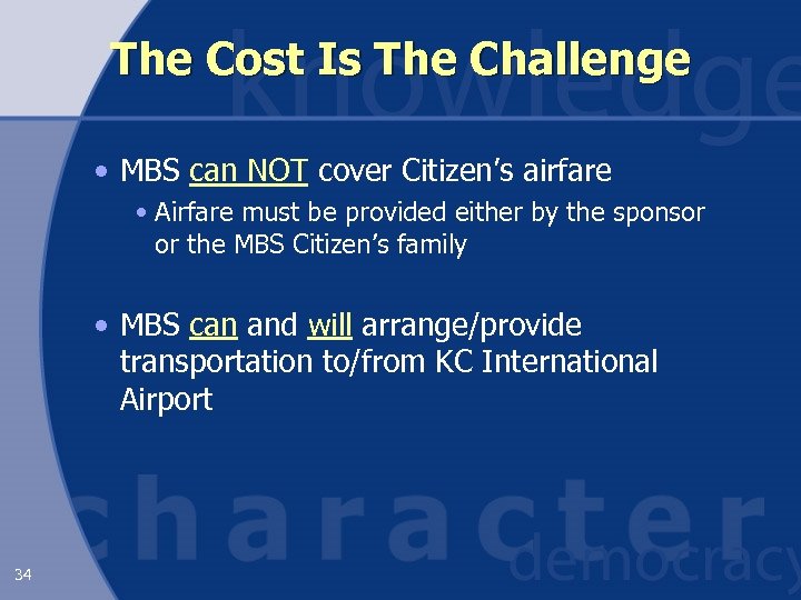 The Cost Is The Challenge • MBS can NOT cover Citizen’s airfare • Airfare
