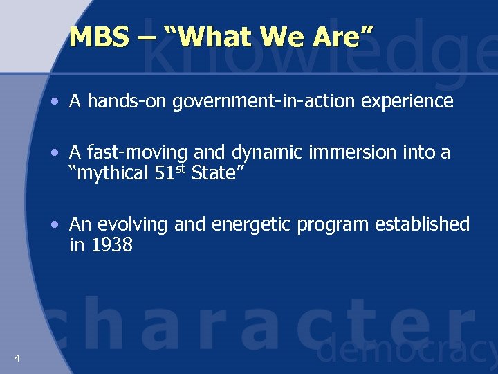 MBS – “What We Are” • A hands-on government-in-action experience • A fast-moving and