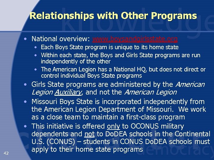 Relationships with Other Programs • National overview: www. boysandgirlsstate. org • Each Boys State