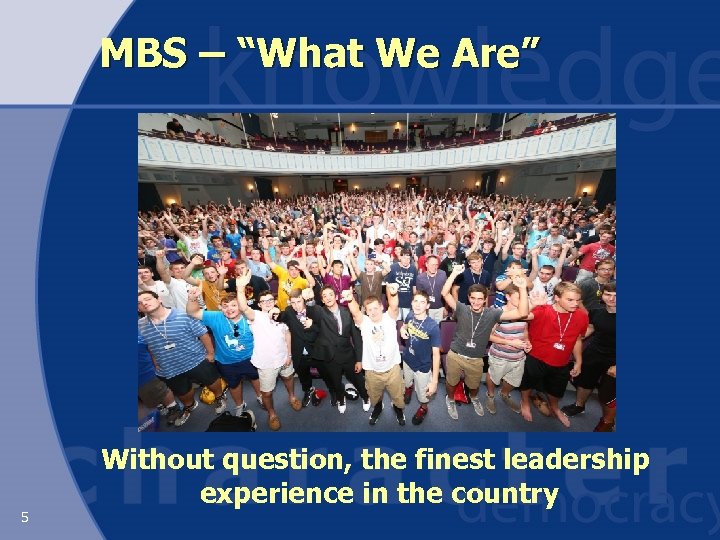 MBS – “What We Are” 5 Without question, the finest leadership experience in the