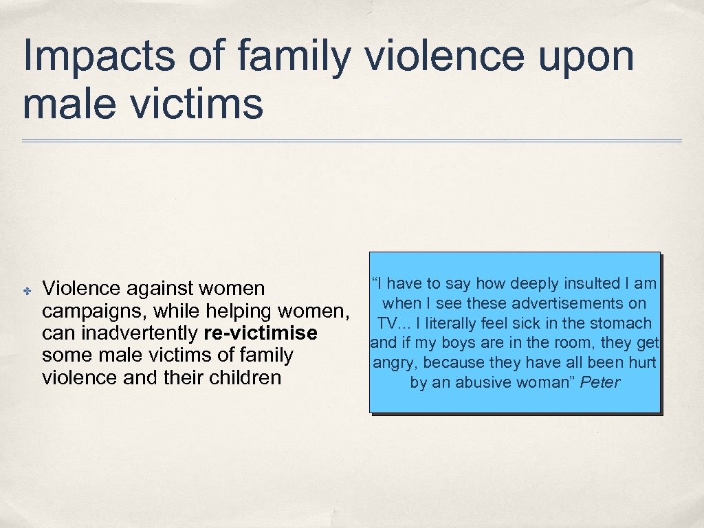 Impacts of family violence upon male victims ✤ Violence against women campaigns, while helping