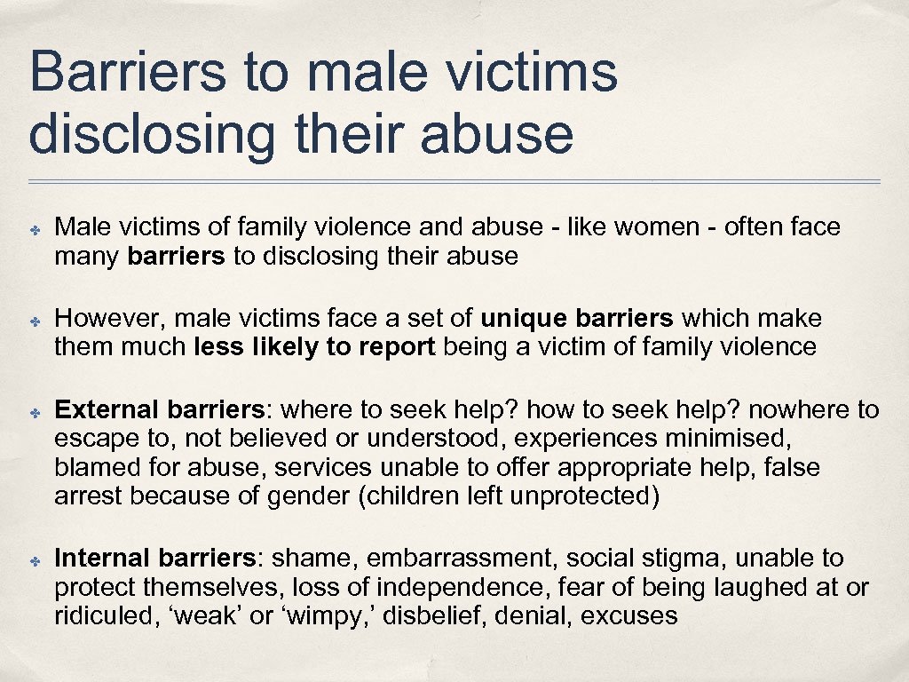 Barriers to male victims disclosing their abuse ✤ ✤ Male victims of family violence