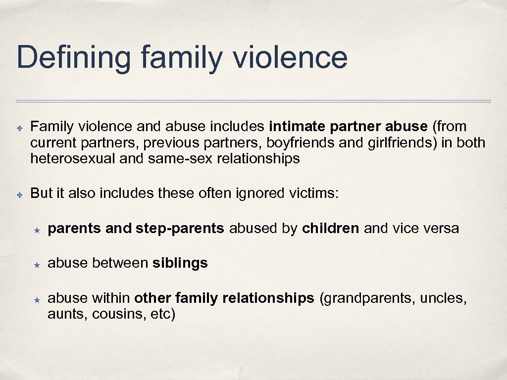 Defining family violence ✤ ✤ Family violence and abuse includes intimate partner abuse (from