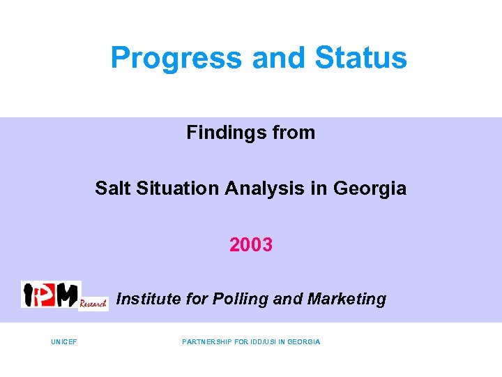 Progress and Status Findings from Salt Situation Analysis in Georgia 2003 Institute for Polling