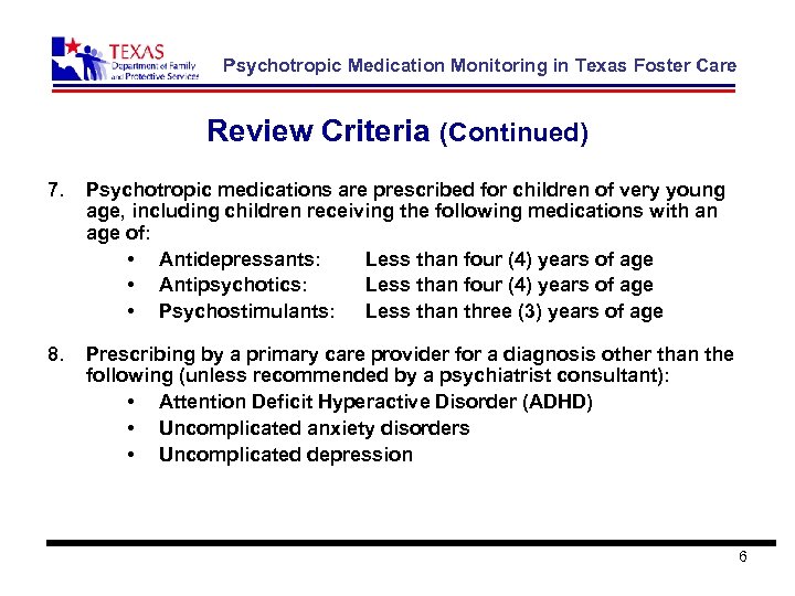 Psychotropic Medication Monitoring in Texas Foster Care Review Criteria (Continued) 7. Psychotropic medications are