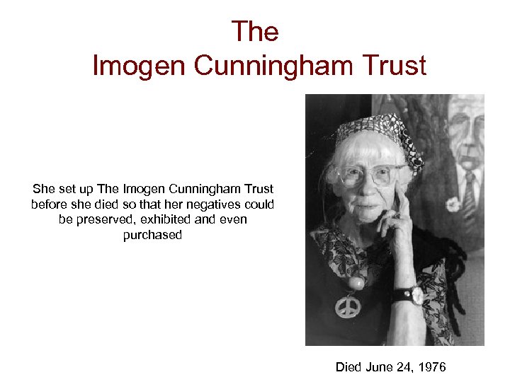 The Imogen Cunningham Trust She set up The Imogen Cunningham Trust before she died