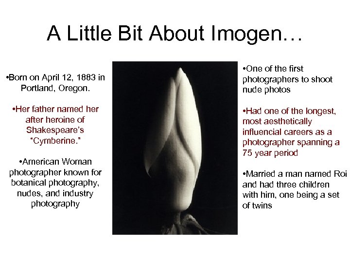 A Little Bit About Imogen… • Born on April 12, 1883 in Portland, Oregon.