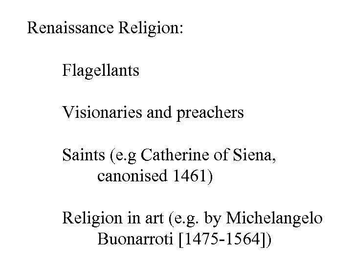 Renaissance Religion: Flagellants Visionaries and preachers Saints (e. g Catherine of Siena, canonised 1461)