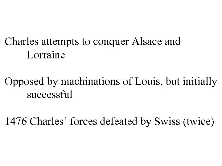 Charles attempts to conquer Alsace and Lorraine Opposed by machinations of Louis, but initially