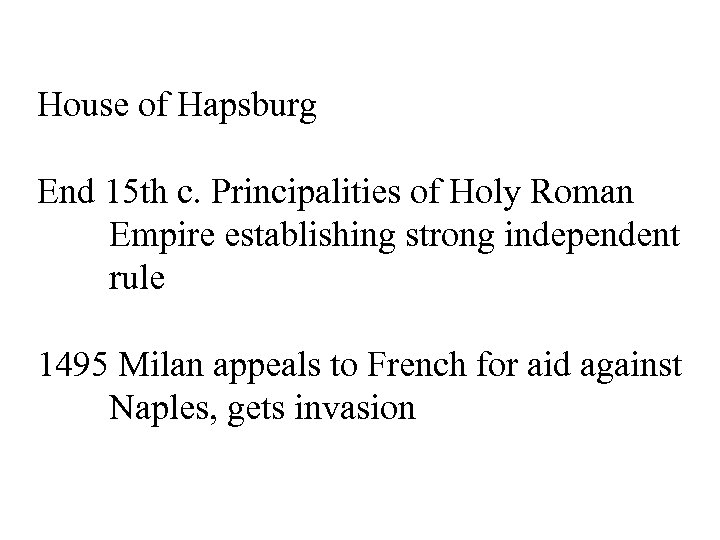 House of Hapsburg End 15 th c. Principalities of Holy Roman Empire establishing strong