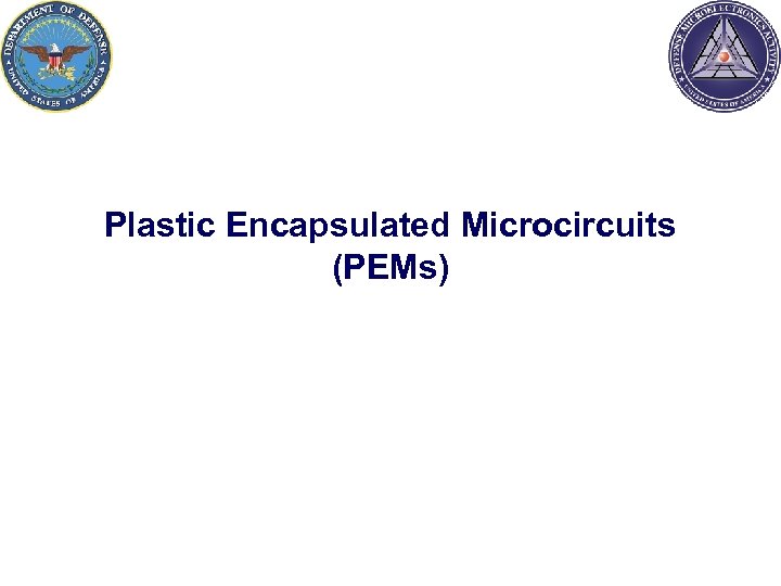 Plastic Encapsulated Microcircuits (PEMs) 