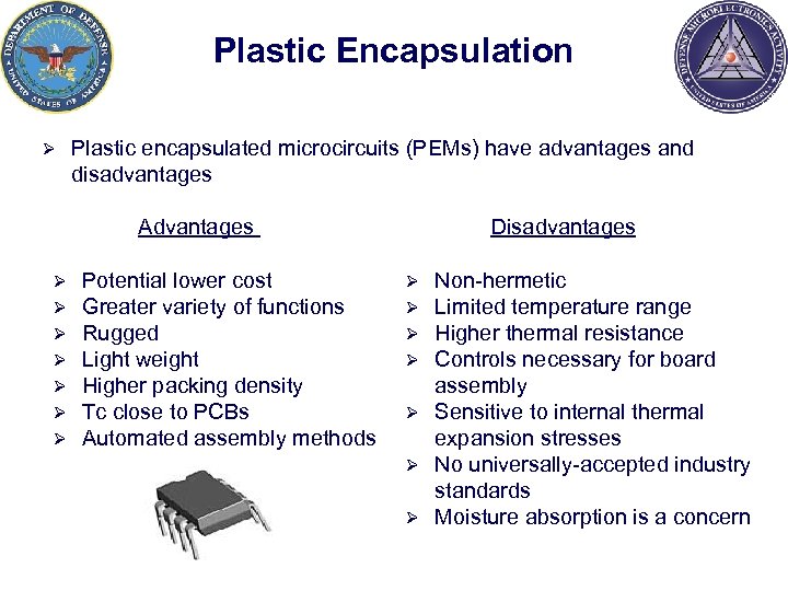 Plastic Encapsulation Ø Plastic encapsulated microcircuits (PEMs) have advantages and disadvantages Advantages Ø Ø