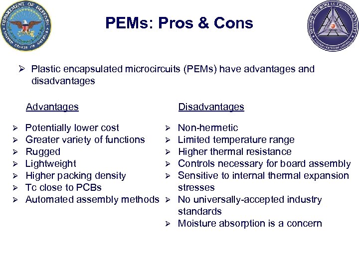 PEMs: Pros & Cons Ø Plastic encapsulated microcircuits (PEMs) have advantages and disadvantages Advantages