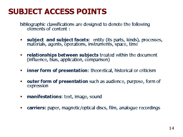 SUBJECT ACCESS POINTS bibliographic classifications are designed to denote the following elements of content