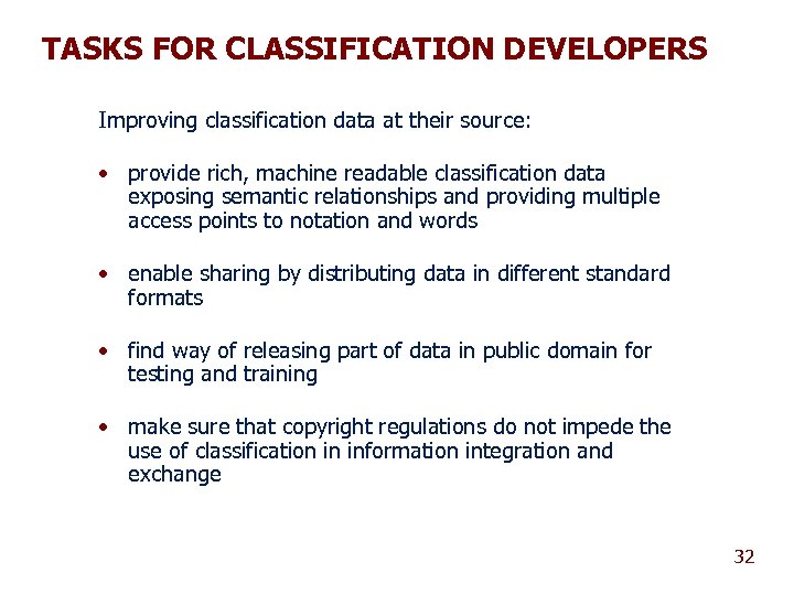 TASKS FOR CLASSIFICATION DEVELOPERS Improving classification data at their source: • provide rich, machine