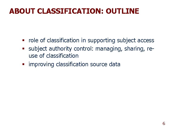 ABOUT CLASSIFICATION: OUTLINE § role of classification in supporting subject access § subject authority