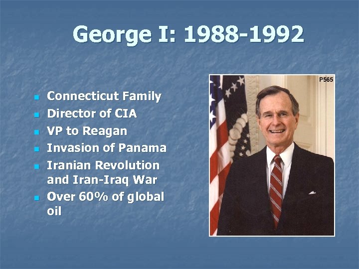 George I: 1988 -1992 n n n Connecticut Family Director of CIA VP to