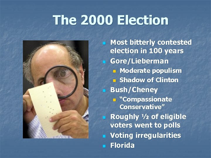 The 2000 Election n n Most bitterly contested election in 100 years Gore/Lieberman n