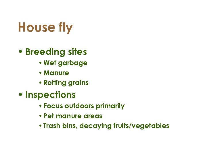 House fly • Breeding sites • Wet garbage • Manure • Rotting grains •