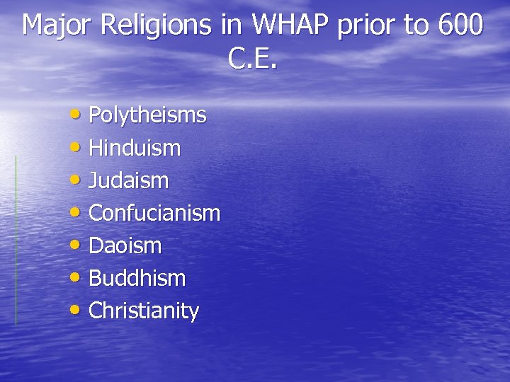 Major Religions in WHAP prior to 600 C. E. • Polytheisms • Hinduism •