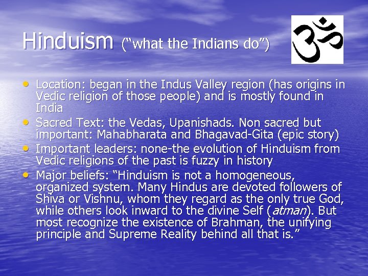 Hinduism (“what the Indians do”) • Location: began in the Indus Valley region (has