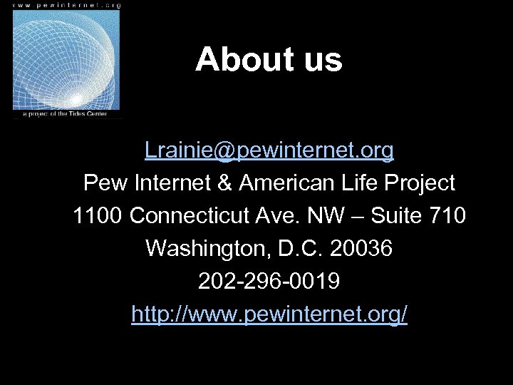 About us Lrainie@pewinternet. org Pew Internet & American Life Project 1100 Connecticut Ave. NW