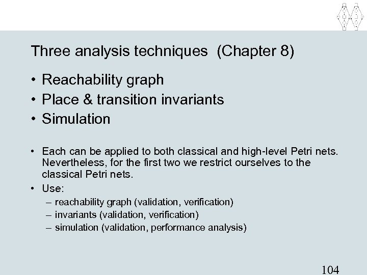 Three analysis techniques (Chapter 8) • Reachability graph • Place & transition invariants •