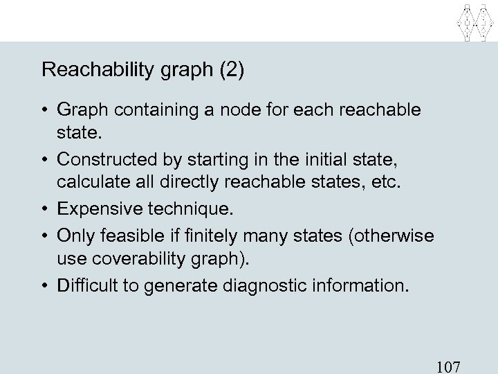 Reachability graph (2) • Graph containing a node for each reachable state. • Constructed