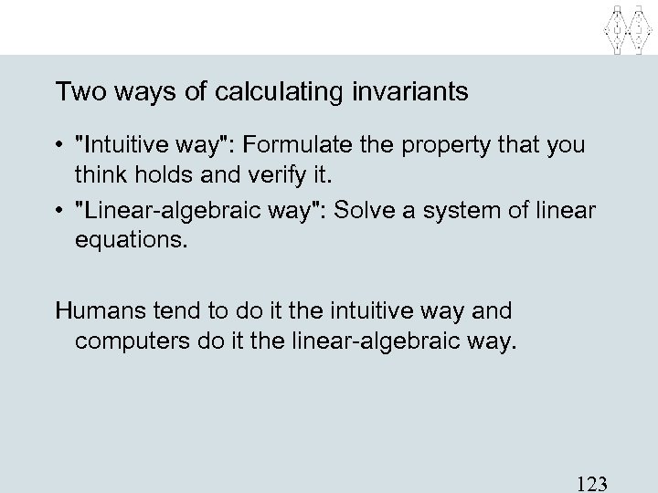 Two ways of calculating invariants • "Intuitive way": Formulate the property that you think