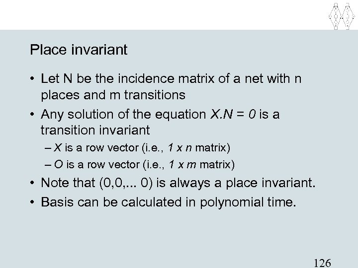 Place invariant • Let N be the incidence matrix of a net with n