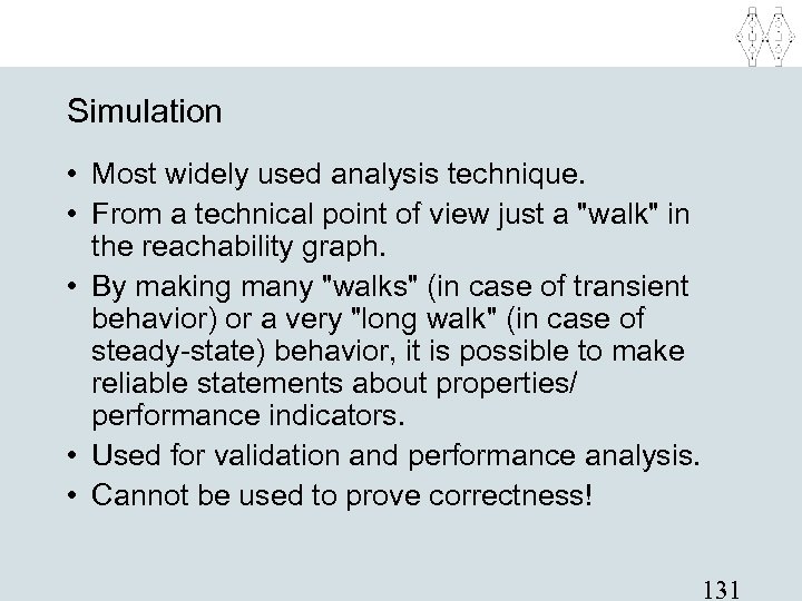 Simulation • Most widely used analysis technique. • From a technical point of view