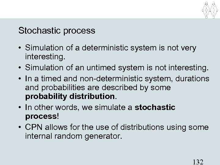 Stochastic process • Simulation of a deterministic system is not very interesting. • Simulation