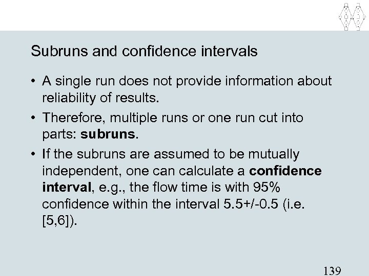 Subruns and confidence intervals • A single run does not provide information about reliability