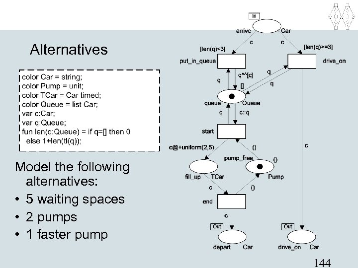 Alternatives Model the following alternatives: • 5 waiting spaces • 2 pumps • 1